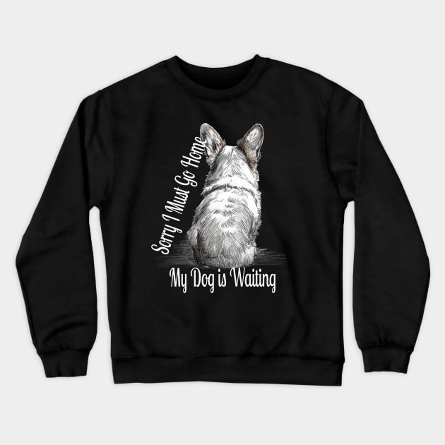 Sorry, i must go home, my dog is waiting Crewneck Sweatshirt by GreenMary Design